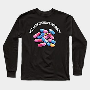 Easier to swallow than reality! v1 (round) Long Sleeve T-Shirt